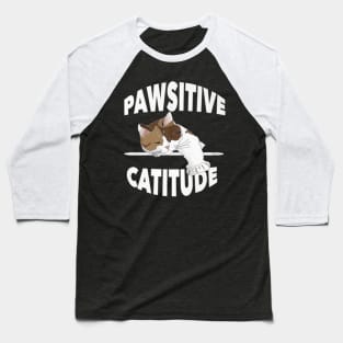 pawsitive catitude Baseball T-Shirt